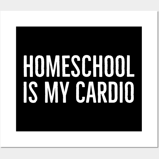 Homeschool Is My Cardio Wall Art by evokearo